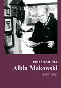 Biografie i autobiografie - Pro Memoria. Albin Makowski (1908-1892) - miniaturka - grafika 1