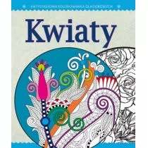 Olesiejuk Sp. z o.o. Antystresowa kolorowanka dla dorosłych. Część 4: Kwiaty - Poradniki hobbystyczne - miniaturka - grafika 1