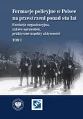 Historia Polski - Formacje policyjne w Polsce na przestrzeni ponad stu lat. Ewolucja organizacyjna, zakres uprawnień, praktyczne aspekty aktywności, Tom 1 - Dariusz - miniaturka - grafika 1
