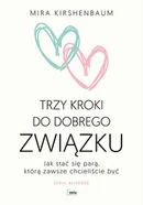 Trzy kroki do dobrego związku Jak stać się parą którą zawsze chcieliście być