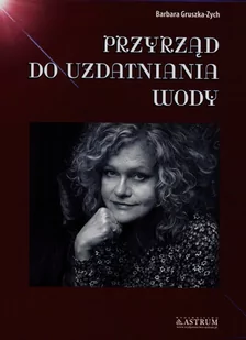 Astrum Przyrząd do uzdatniania wody - Barbara Gruszka-Zych - Poezja - miniaturka - grafika 1