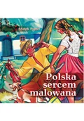Książki o kulturze i sztuce - Polska sercem malowana - miniaturka - grafika 1