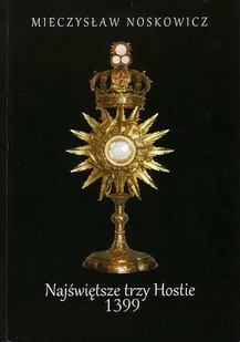 Najświętsze Trzy Hostie. Cud Eucharystyczny w Poznaniu w 1399 roku. - Historia świata - miniaturka - grafika 1