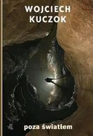 Felietony i reportaże - Poza światłem - Wojciech Kuczok - książka - miniaturka - grafika 1