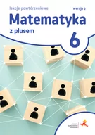 Podręczniki dla szkół podstawowych - Matematyka z plusem 6. Lekcje powtórzeniowe - miniaturka - grafika 1