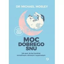 Moc dobrego snu Jak spać by być bardziej szczęśliwym zdrowym i wypoczętym Dr Michael Mosley - Zdrowie - poradniki - miniaturka - grafika 1