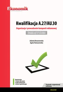 Kwalifikacja A.27/AU.30 Organizacja i prowadzenie kampanii reklamowej Egzamin potwierdzający kwali Konarzewska Jolanta Tomaszewska Agata - Książki edukacyjne - miniaturka - grafika 1