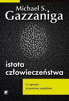 Istota człowieczeństwa - Gazzaniga Michael S.