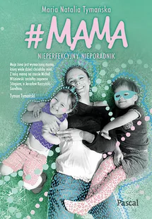 Maria Natalia Tymańska #MAMA Nieperfekcyjny nieporadnik - Poradniki dla rodziców - miniaturka - grafika 2