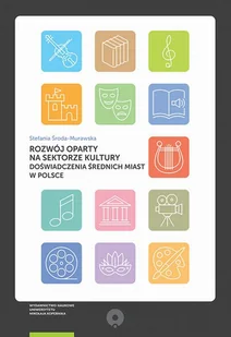 Rozwój oparty na sektorze kultury Doświadczenia średnich miast w Polsce Stefania Środa-Murawska - Książki o kulturze i sztuce - miniaturka - grafika 1
