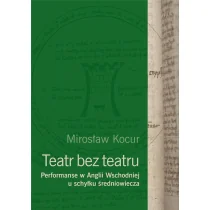 Instytut im. Jerzego Grotowskiego Teatr bez teatru. Performanse w Anglii Wsch... - Mirosław Kocur - Książki o kulturze i sztuce Instytut im. Jerzego Grotowskiego Teatr bez teatru. Performanse w Anglii Wsch... - Mirosław Kocur - Książki o kulturze i sztuce - miniaturka - grafika 1