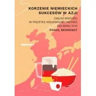 Polityka i politologia - Behrendt Paweł Korzenie niemieckich sukcesów w Azji. - mamy na stanie, wyślemy natychmiast - miniaturka - grafika 1