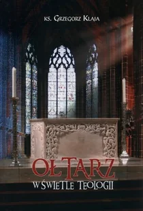 Ołtarz w świetle teologii - Klaja Grzegorz - Książki religijne obcojęzyczne - miniaturka - grafika 2