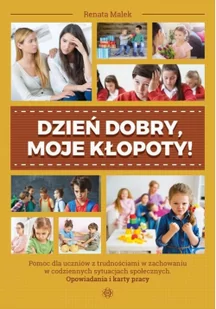 Harmonia Dzień dobry, moje kłopoty! Pomoc dla uczniów z trudnościami w zachowaniu w codziennych sytuacjach społecznych. Opowiadania i karty pracy Renata Malek - Materiały pomocnicze dla nauczycieli - miniaturka - grafika 2