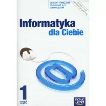 Informatyka dla ciebie 1-3. Zeszyt ćwiczeń dla gimnazjum. Część 1