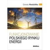Technika - Niedziółka Dorota Funkcjonowanie polskiego rynku energii - dostępny od ręki, natychmiastowa wysyłka - miniaturka - grafika 1
