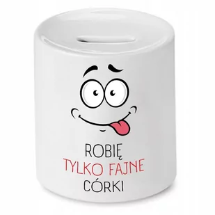 SKARBONKA DLA TATY ROBIĘ TYLKO FAJNE CÓRKI PREZENT z Nadrukiem ze Zdjęciem - Skarbonki - miniaturka - grafika 1