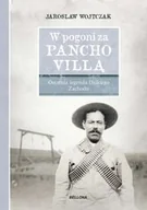 Biografie i autobiografie - W pogoni za Pancho Villą Ostatnia legenda Dzikiego Zachodu Jarosław Wojtczak - miniaturka - grafika 1