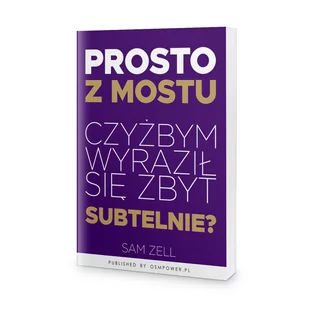 Prosto z mostu. Czyżbym wyraził się zbyt subtelnie? - Marketing - miniaturka - grafika 1