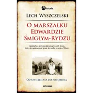 Biografie i autobiografie - O Marszałku Edwardzie Śmigłym-Rydzu - miniaturka - grafika 1