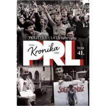 Kronika PRL 1944-1989 Tom 41 Polityka lata 1981-1989 Edipresse Polska