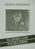 Poezja - Ta ziemia lubi polską krew - Wrożyński Henryk - książka - miniaturka - grafika 1