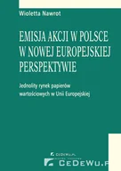 E-booki - biznes i ekonomia - Emisja akcji w Polsce w nowej europejskiej perspektywie. Jednolity rynek papierów wartościowych w Unii Europejskiej. Publiczna emisja akcji i ich wpro - miniaturka - grafika 1