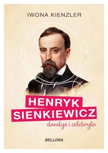 Iwona  Kienzler Henryk Sienkiewicz dandys i celebryta - Biografie i autobiografie - miniaturka - grafika 2