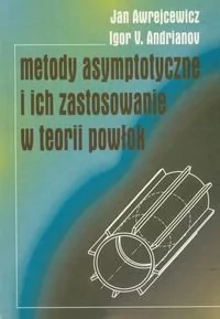 Medoty asymptotyczne i ich zastosowanie w teorii powłok - Awrejcewicz Jan, Andrianov Igor V. - Fizyka i astronomia - miniaturka - grafika 1