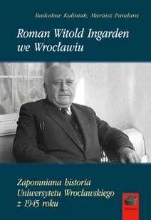 Marek Derewiecki Roman Witold Ingarden we Wrocławiu Mariusz Pandura, Radosław Kuliniak - Biografie i autobiografie - miniaturka - grafika 2