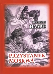 Przystanek Moskwa. Niemiecki lekarz na froncie wschodnim 1941-1942 - Haape Heinrich - Pamiętniki, dzienniki, listy - miniaturka - grafika 1