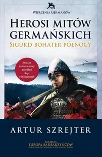 Instytut Wydawniczy Erica Herosi mitów germańskich Tom 2 Sigurd bohater północy - Szrejetr Artur - Fantasy - miniaturka - grafika 2