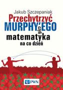Wydawnictwo Naukowe Pwn Przechytrzyć Murphyego, Czyli Matematyka Na Co Dzień Wydawnictwo Nauko