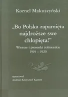 Książki o kulturze i sztuce - Bo Polska zapamięta najdroższe swe chłopięta! Wiersze i piosenki żołnierskie 1919-1920 - miniaturka - grafika 1