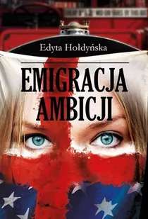 Zysk i S-ka Emigracja ambicji - Edyta Hołdyńska - Felietony i reportaże - miniaturka - grafika 1