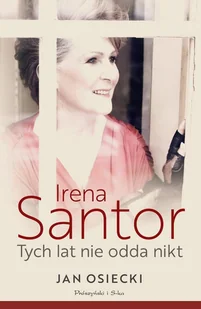 Irena Santor. Tych lat nie odda nikt - E-booki - biografie - miniaturka - grafika 1