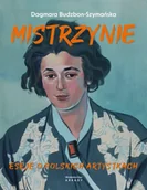 Eseje - Mistrzynie. Eseje o polskich artystkach - Dagmara Budzbon-Szymańska - miniaturka - grafika 1