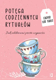 Potęga codziennych rytuałów Jak celebrować proste czynności Nowa - Psychologia - miniaturka - grafika 1