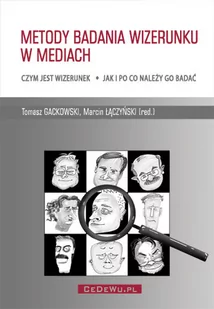 Gackowski Tomasz, Łączyński Marcin Metody badania wizerunku w mediach - mamy na stanie, wyślemy natychmiast - Podręczniki dla szkół wyższych - miniaturka - grafika 1