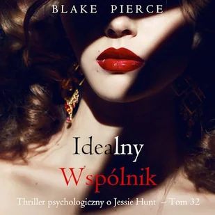 Idealny wspólnik. Thriller psychologiczny o Jessie Hunt.Tom 32 Blake Pierce - Audiobooki - kryminał, sensacja, thriller Idealny wspólnik. Thriller psychologiczny o Jessie Hunt.Tom 32 Blake Pierce - Audiobooki - kryminał, sensacja, thriller - miniaturka - grafika 1