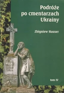 Księgarnia Akademicka Podróże po cmentarzach Ukrainy... T.4 Zbigniew Hauser - Religia i religioznawstwo - miniaturka - grafika 2