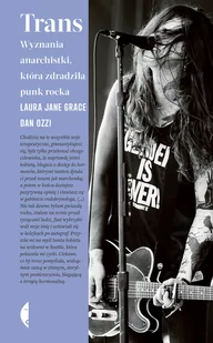 Trans. Wyznania anarchistki, która zdradziła punk rocka - Felietony i reportaże - miniaturka - grafika 2
