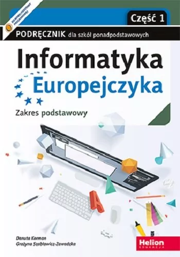 Grażyna Szabłowicz-Zawadzka; Danuta Korman Informatyka Europejczyka Podręcznik dla szkół ponadpodstawowych Zakres podstawowy Część 1