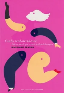 Ciało widowiskowe. Etnoscenologia sztuk widowiskowych - Pradier Jean-Marie - Książki o kulturze i sztuce - miniaturka - grafika 2