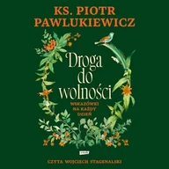 Audiobooki - literatura popularnonaukowa - Droga do wolności ks. Piotr Pawlukiewicz - miniaturka - grafika 1
