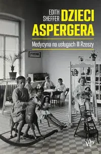Dzieci Aspergera - Edith Sheffer - Felietony i reportaże - miniaturka - grafika 1
