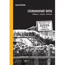 Litzmannstadt Getto Miejsca ludzie pamięć Podolska Joanna - Historia świata - miniaturka - grafika 1