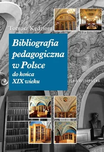 Bibliografia pedagogiczna w Polsce do końca XIX wieku Tomasz Kędziora - Biografie i autobiografie - miniaturka - grafika 1