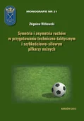 E-booki - sport - Symetria i asymetria ruchów w przygotowaniu techniczno-taktycznym i szybkościowo-siłowym piłkarzy nożnych Zbigniew Witkowski PDF) - miniaturka - grafika 1