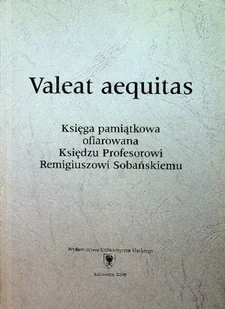 Valeat aequitas Księga pamiątkowa ofiarowana Księdzu Profesorowi Remigiuszowi Sobańskiemu - Religia i religioznawstwo - miniaturka - grafika 1